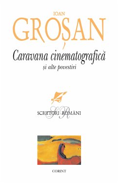 Caravana cinematografică și alte povestiri (eBook, ePUB) - Grosan, Ioan