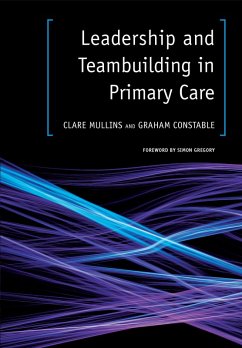 Leadership and Teambuilding in Primary Care (eBook, PDF) - Mullins, Clare; Constable, Graham