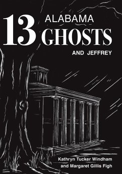 Thirteen Alabama Ghosts and Jeffrey (eBook, ePUB) - Kathryn Tucker Windham, Windham; Margaret Gillis Figh, Figh