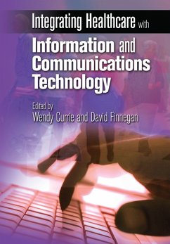 Integrating Healthcare with Information and Communications Technology (eBook, PDF) - Currie, Wendy; Finnegan, David