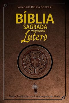 BÃ­blia Sagrada com reflexÃµes de Lutero: Nova TraduÃ§Ã£o na Linguagem de Hoje Sociedade BÃ­blica do Brasil Author
