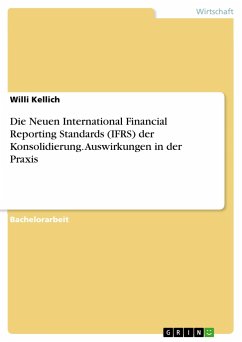 Die Neuen International Financial Reporting Standards (IFRS) der Konsolidierung. Auswirkungen in der Praxis - Kellich, Willi