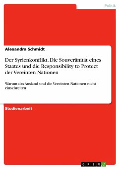 Der Syrienkonflikt. Die Souveränität eines Staates und die Responsibility to Protect der Vereinten Nationen - Schmidt, Alexandra