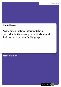 Ausnahmesituation Intensivstation. Individuelle Gestaltung von Sterben und Tod unter extremen Bedingungen - Achinger, Pia