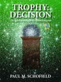 Trophy: Decision (The Trophy Saga, #3) (eBook, ePUB) Trophy: Decision (The Trophy Saga, #3) (eBook, ePUB)