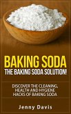 Baking Soda: The Baking Soda Solution (eBook, ePUB) Baking Soda: The Baking Soda Solution (eBook, ePUB)