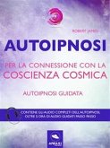 Autoipnosi per la connessione con la Coscienza Cosmica (eBook, ePUB)