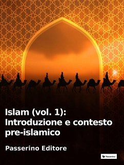 Islam (vol. 1): Introduzione e contesto pre-islamico (eBook, ePUB) - Editore, Passerino