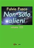 Non solo alieni - Vol. III (eBook, PDF)