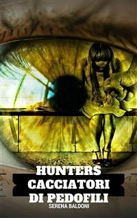 Hunters-Cacciatori di pedofili (eBook, ePUB) - Baldoni, Serena