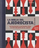 La biblia del ajedrecista : estrategias ilustradas para ir por delante en el juego
