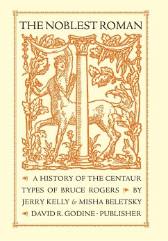 The Noblest Roman: A History of the Centaur Types of Bruce Rogers - Kelly, Jerry; Beletsky, Misha