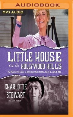 Little House in the Hollywood Hills: A Bad Girl's Guide to Becoming Miss Beadle, Mary X, and Me - Stewart, Charlotte; Demsky, Andy