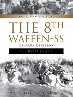 The 8th Waffen-SS Cavalry Division Florian Geyer: An Illustrated History - Afiero, Massimiliano