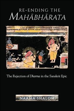 Re-Ending the Mahabharata: The Rejection of Dharma in the Sanskrit Epic - Shalom, Naama