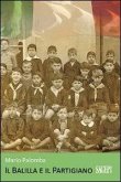 Il balilla e il partigiano. La seconda guerra mondiale vista con gli occhi di un adolescente Il balilla e il partigiano. La seconda guerra mondiale vista con gli occhi di un adolescente