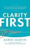 Clarity First: How Smart Leaders and Organizations Achieve Outstanding Performance