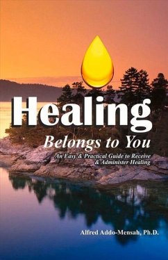 Healing Belongs to You: An Easy and Practical Guide to Receive and Administer Healing Volume 1 - Addo-Mensah, Alfred