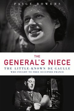 The General's Niece: The Little-Known de Gaulle Who Fought to Free Occupied France - Bowers, Paige