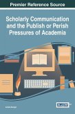 Scholarly Communication and the Publish or Perish Pressures of Academia