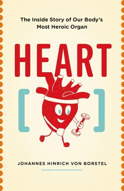 Heart: The Inside Story of Our Body's Most Heroic Organ - Hinrich von Borstel, Johannes