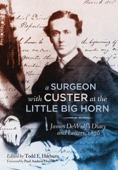 A Surgeon with Custer at the Little Big Horn - Dewolf, James M.; Harburn, Todd E.; Hutton, Paul