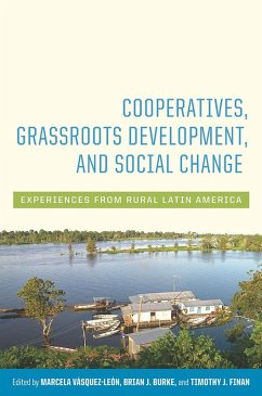 Cooperatives, Grassroots Development, and Social Change - Marcela Vásquezléon; Brian J. Burke; Timothy J. Finan