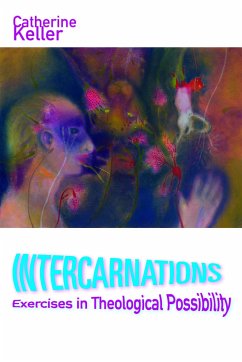 Intercarnations: Exercises in Theological Possibility - Keller, Catherine