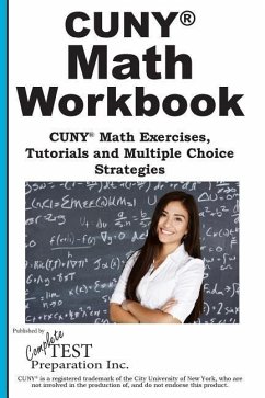 CUNY Math Workbook: Math Exercises, Tutorials and Multiple Choice Strategies - Complete Test Preparation Inc