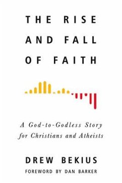 The Rise and Fall of Faith: A God-To-Godless Story for Christians and Atheists - Bekius, Drew