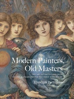 Modern Painters, Old Masters: The Art of Imitation from the Pre-Raphaelites to the First World War - Prettejohn, Elizabeth