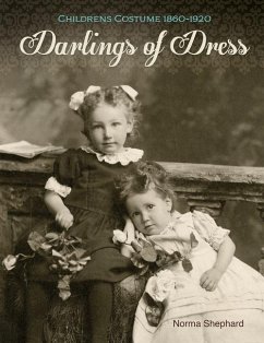 Darlings of Dress: Children's Costume 1860-1920 - Shephard, Norma