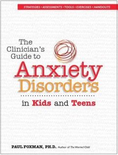 The Clinician's Guide to Anxiety Disorders in Kids & Teens - Foxman, Paul