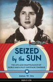 Seized by the Sun: The Life and Disappearance of World War II Pilot Gertrude Tompkins Volume 19