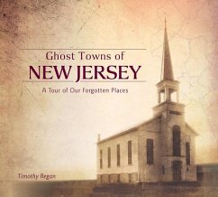 Ghost Towns of New Jersey: A Tour of Our Forgotten Places - Regan, Timothy