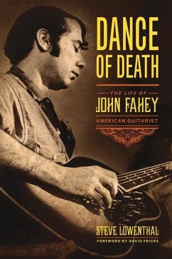 Dance of Death: The Life of John Fahey, American Guitarist - Lowenthal, Steve