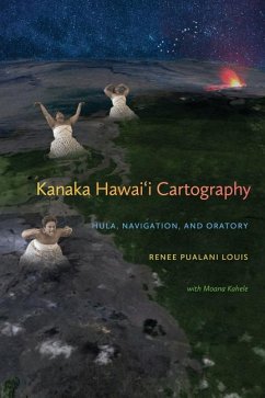 Kanaka Hawai'i Cartography: Hula, Navigation, and Oratory - Louis, Renee Pualani