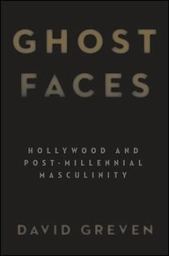 Ghost Faces: Hollywood and Post-Millennial Masculinity - Greven, David