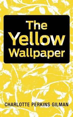 The Yellow Wallpaper - Gilman, Charlotte Perkins