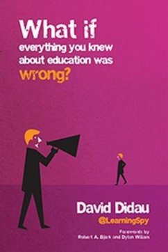 What If Everything You Knew about Education Was Wrong? - Didau, David