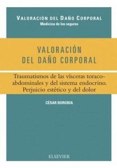 Valoración del daño corporal : traumatismos de las vísceras toracoabdominales y del sistema endocrino : perjuicio estético y del dolor - Borobia Fernández, César Valoración del daño corporal : traumatismos de las vísceras toracoabdominales y del sistema endocrino : perjuicio estético y del dolor - Borobia Fernández, César