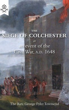 THE SIEGE OF COLCHESTER - Townsend, George Fyler