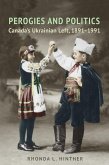 Perogies and Politics: Canada's Ukrainian Left, 1891-1991