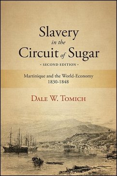 Slavery in the Circuit of Sugar, Second Edition: Martinique and the World-Economy, 1830-1848 - Tomich, Dale W.