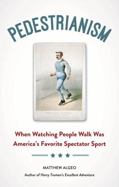 Pedestrianism: When Watching People Walk Was America's Favorite Spectator Sport - Algeo, Matthew