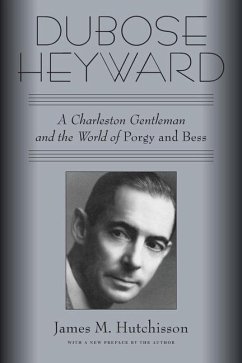 Dubose Heyward: A Charleston Gentleman and the World of Porgy and Bess - Hutchisson, James M.