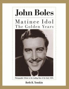 John Boles: The Matinee Idol: The Golden Years Volume 1 - Temkin, Beth R.