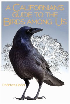 A Californian's Guide to the Birds Among Us - Hood, Charles