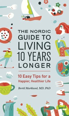 The Nordic Guide to Living 10 Years Longer: 10 Easy Tips for a Happier, Healthier Life - Marklund, Bertil