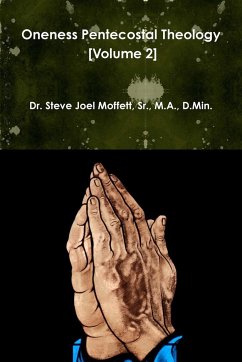 Oneness Pentecostal Theology (Volume 2) - Moffett, Sr. M. A. D. Min. Steve Jo
